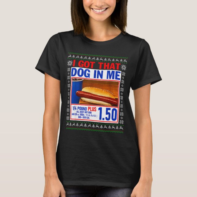 I Got That Dog In Me Funny Hotdog Ugly Christmas S T Shirt (Framsida)