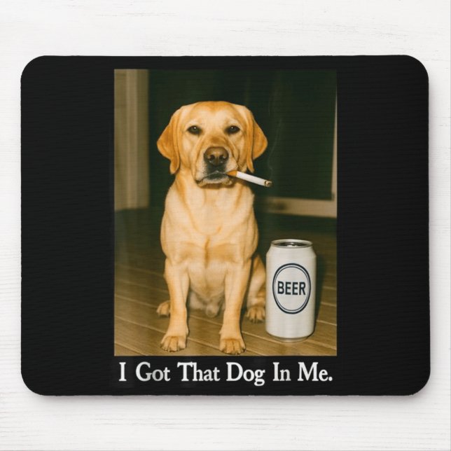 I Got That Dog In Me Funny Retriever Smoking Beer  Musmatta (Framsidan)