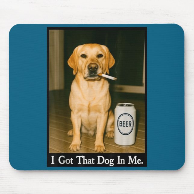 I Got That Dog In Me Funny Retriever Smoking Beer  Musmatta (Framsidan)