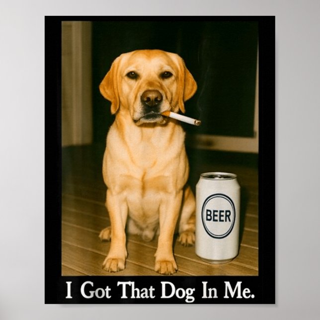 I Got That Dog In Me Funny Retriever Smoking Beer  Poster (Framsidan)