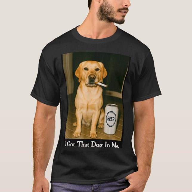 I Got That Dog In Me Funny Retriever Smoking Beer  T Shirt (Framsida)