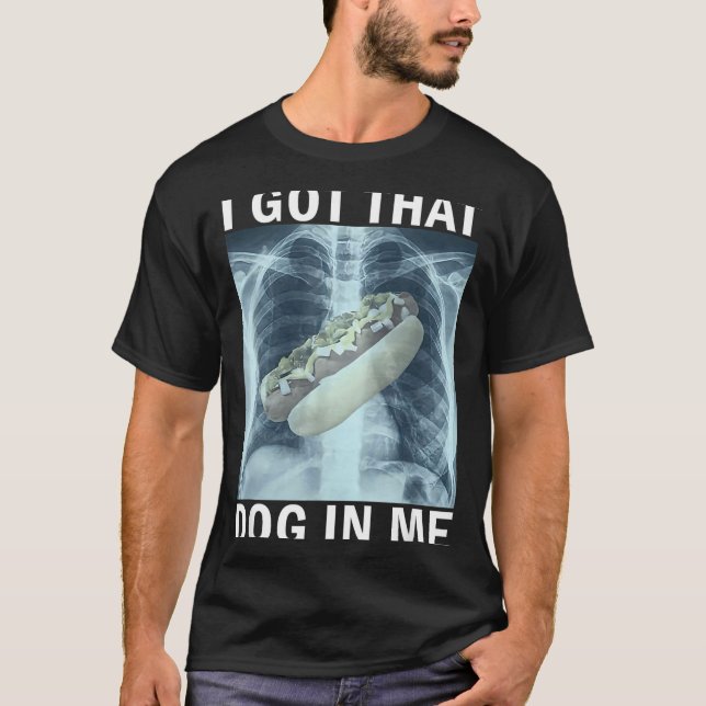 I Got That Dog In Me Hot Dog X-ray Meme  T Shirt (Framsida)