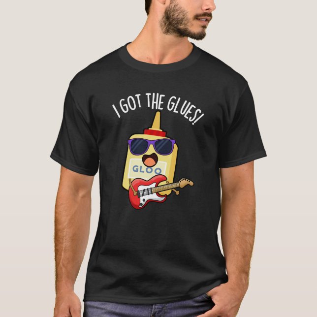 I Got The Glues Funny Blues Pun Dark BG T Shirt (Framsida)