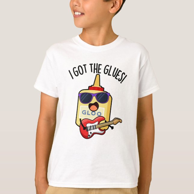 I Got The Glues Funny Blues Pun  T Shirt (Framsida)
