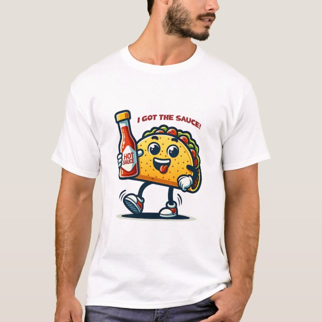 I Got The Sauce! Taco Mexico T Shirt (Framsida)