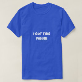 I GOT THIS FAHHH Funny Meme T Shirt