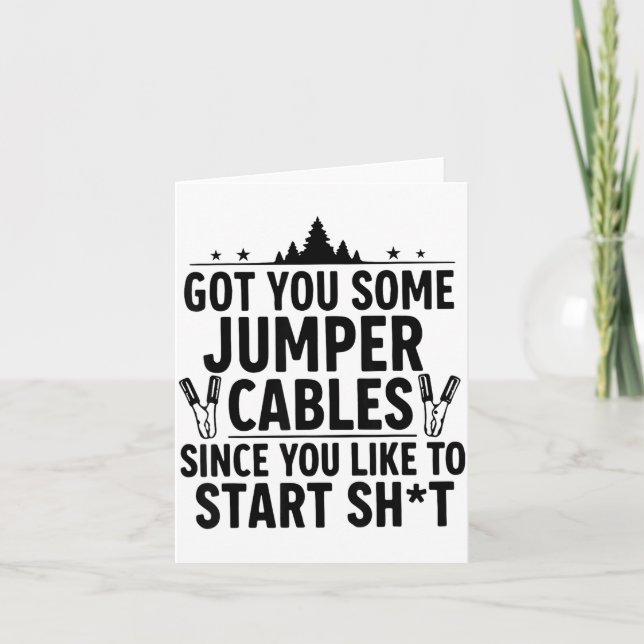 I Got You Some Jumper Cables Since You Like To Sta Kort (Framsida)