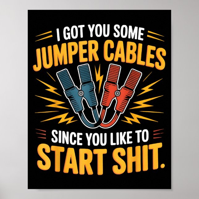 I Got You Some Jumper Cables Since You Like To Sta Poster (Framsidan)