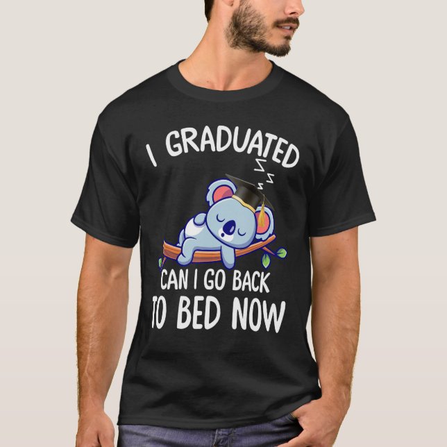 I Graduated Can I Go Back To Bed Now 2 T Shirt (Framsida)