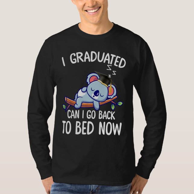 I Graduated Can I Go Back To Bed Now 2 T Shirt (Framsida)
