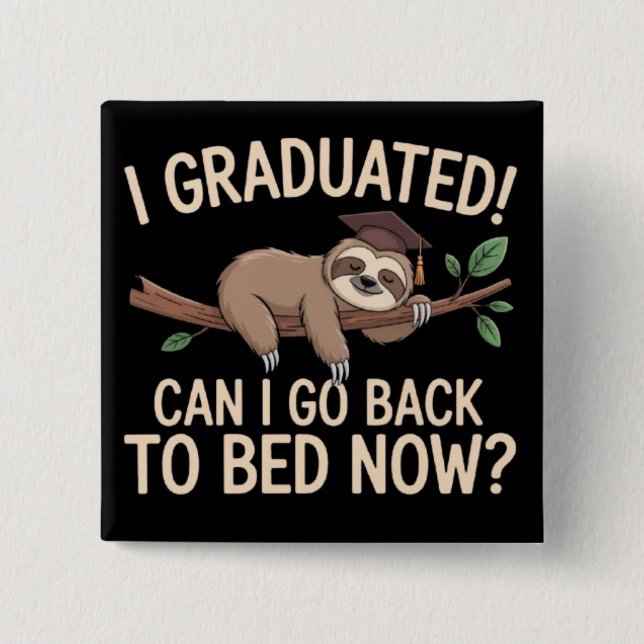 I Graduated Can I Go Back to Bed Now Graduation  Knapp (Framsida)