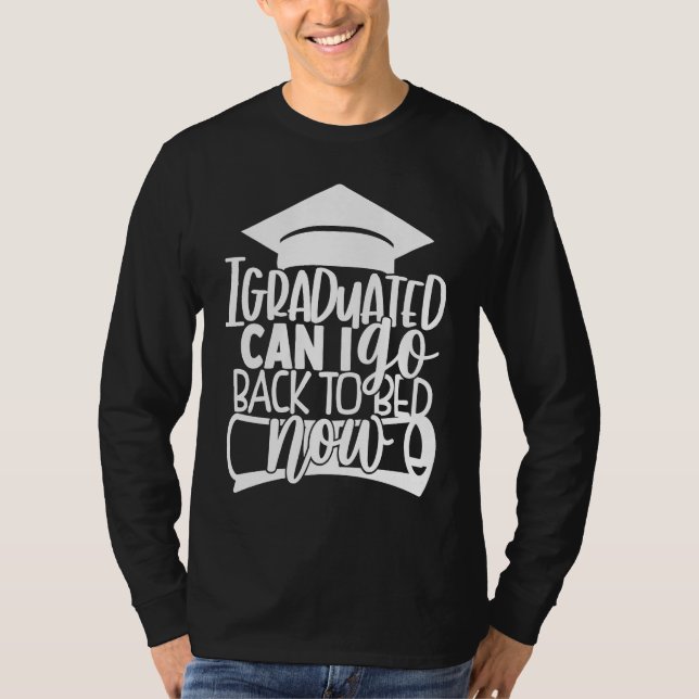 I Graduated Can I Go Back To Bed Now  Graduation T Shirt (Framsida)