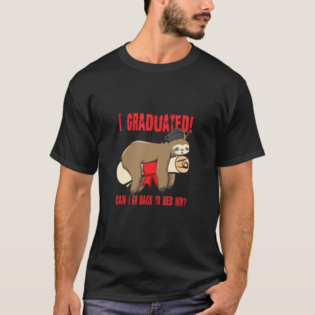I Graduated Can I Go Back To Bed Now Shirts Funny  T Shirt (Framsida)