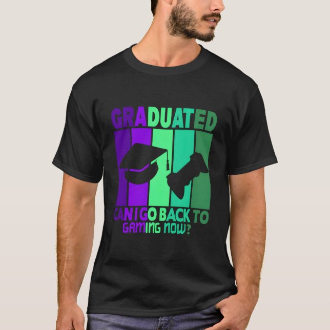 I Graduated Can I Go Back To Gaming Now T Shirt (Framsida)