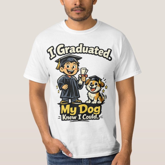 I Graduated My Dog Knew I Could Funny Shirt T (Framsida)