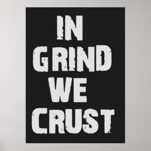 I Grind We Crust Poster