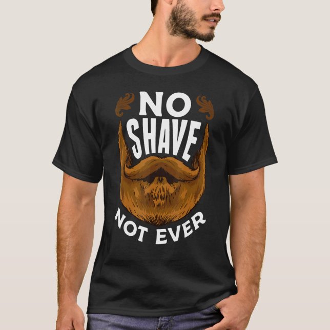 I Grow A Beard  No Shave Not Ever This Beard Is Ta T Shirt (Framsida)