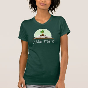 "I Grow Stories" Shirt T Shirt