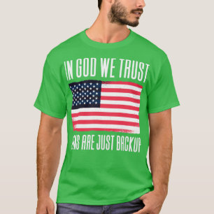 I Gud tror vi att vapen bara är Backup1 T Shirt