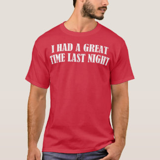 I Had A Great Time Last Night1204 T Shirt