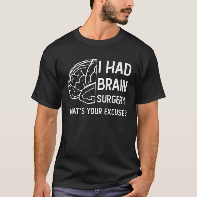 I Had Brain Surgery What s Your Excuse Surgery Sur T Shirt (Framsida)