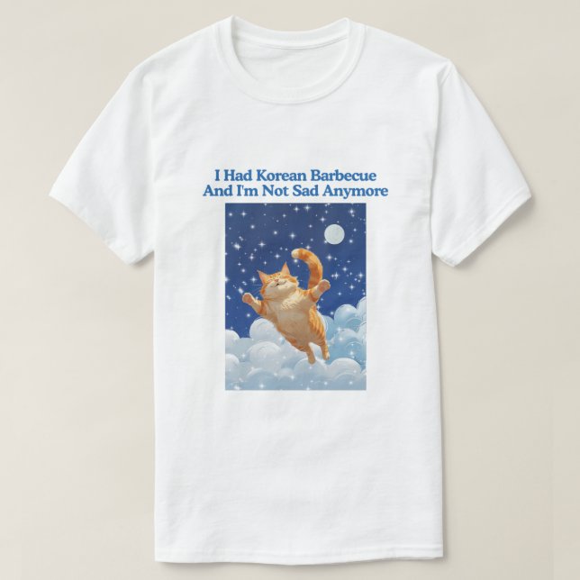 I Had Korean Barbecue And I'm Not Sad Anymore T Shirt (Design framsida)