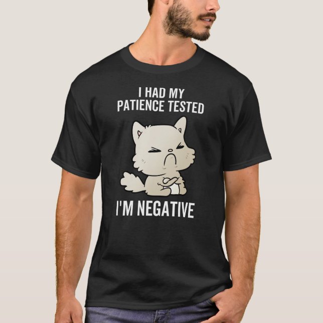 I Had My Patience Tested I'm Negative Cat Funny Sa T Shirt (Framsida)