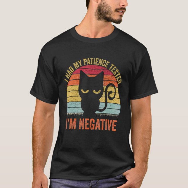 I Had My Patience Tested I'm Negative Cat Sarcasm T Shirt (Framsida)