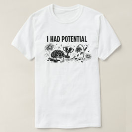 I Had Potential But Lost Motivation Funny T Shirt