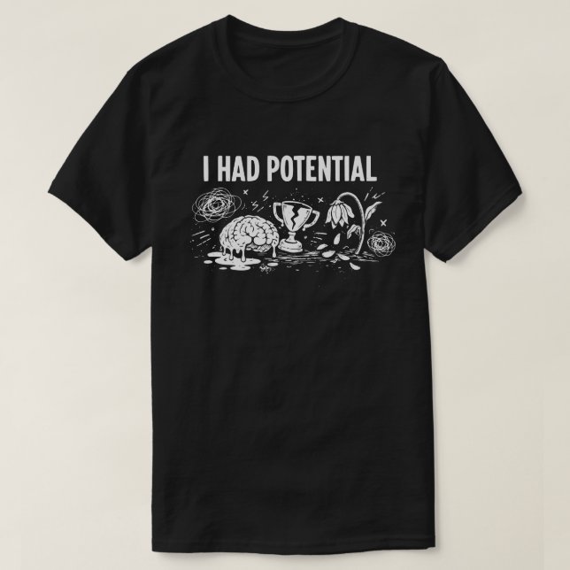  I Had Potential Dark Humor Melting Brain Broken T Shirt (Design framsida)