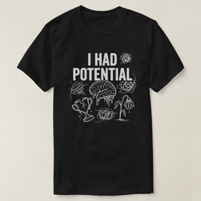 I Had Potential Funny Dark Humor T Shirt (Design framsida)
