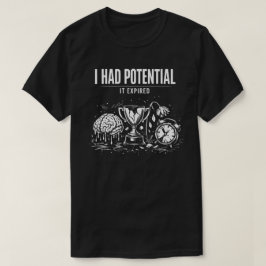 I Had Potential It Expired Funny Burnout Dark T Shirt