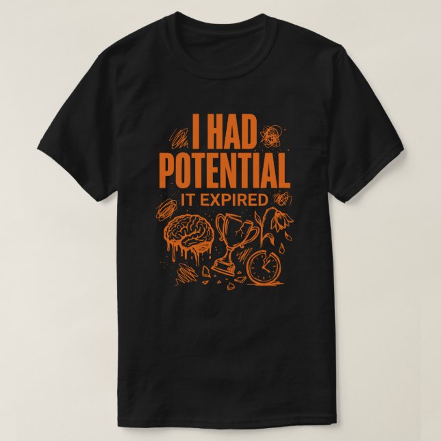 I Had Potential It Expired Funny Burnout Unisex T Shirt (Design framsida)
