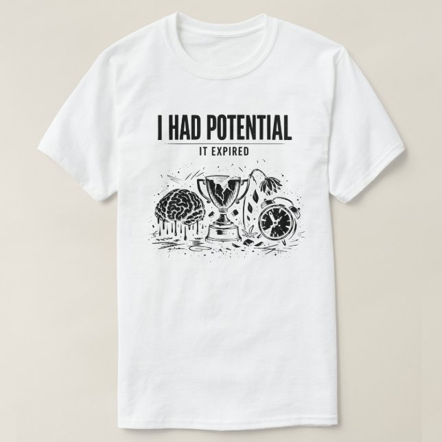  I Had Potential It Expired Funny Burnout Unisex T Shirt (Design framsida)
