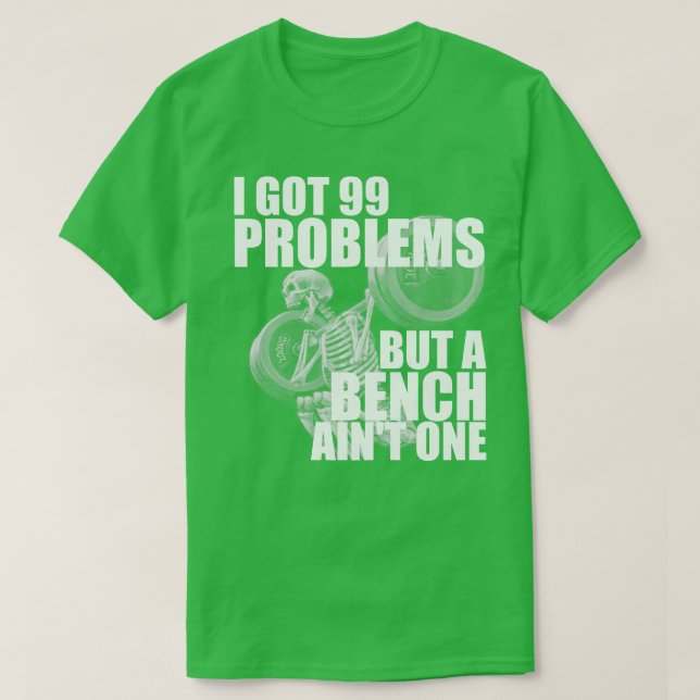 I Har 99 problem, men en Bench Aint 1 T Shirt (Design framsida)