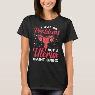 I har 99 problem men en uterus anar ett Hysterecto T Shirt