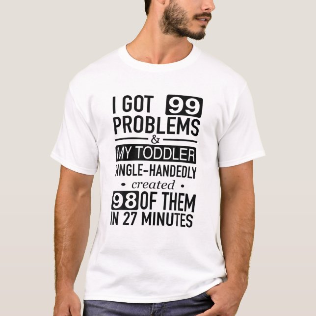 I Har 99 problem Min egen Småbarn Kreta T Shirt (Framsida)