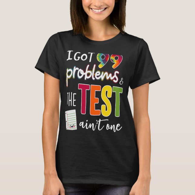 I Har 99 problem och testdagen är inte en enda T Shirt (Framsida)