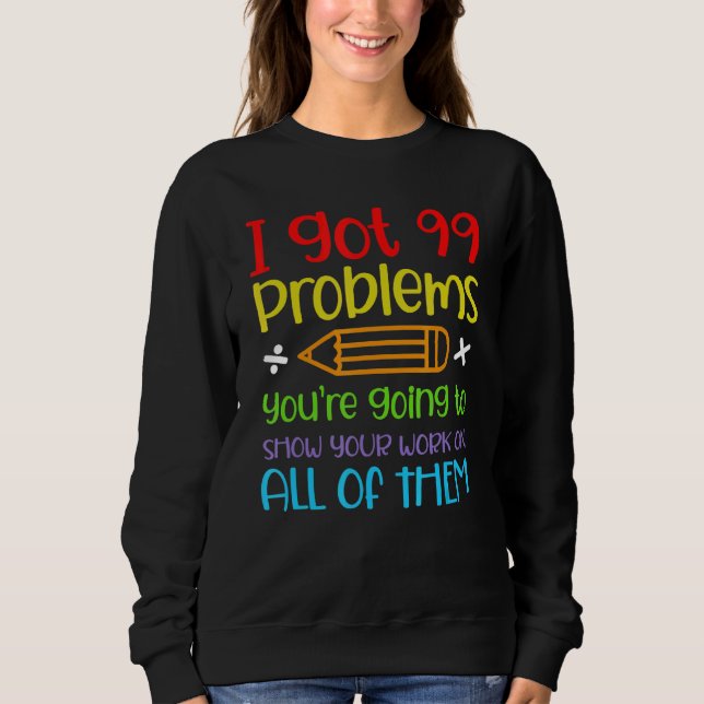 I Har 99 problem som du kommer att visa ditt arbet T Shirt (Framsida)