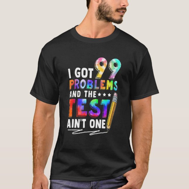 I Har 99 problem Testdagsmotiv för lärare T Shirt (Framsida)