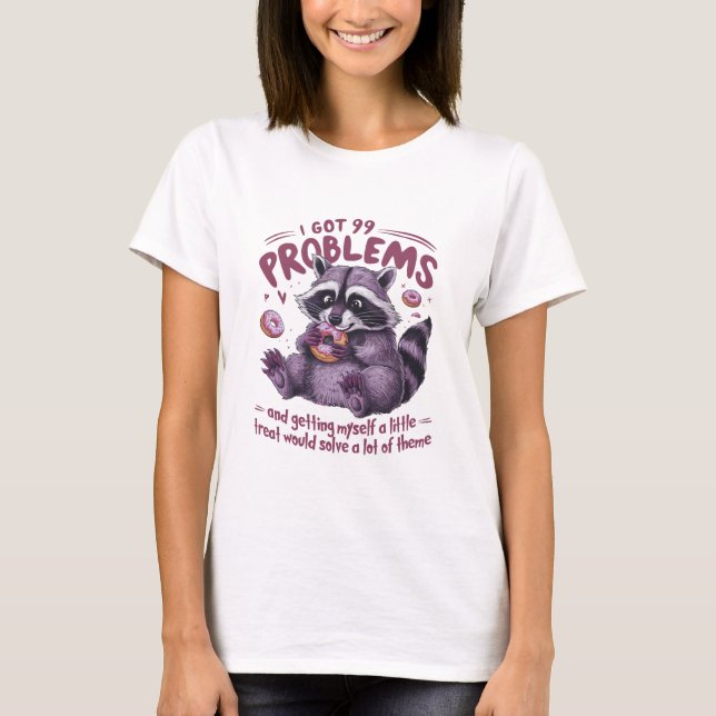I Har 99 Problems Raccoon T Shirt (Framsida)