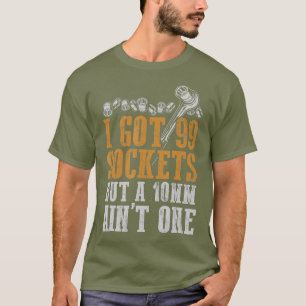 I Har 99 socklar men en 10 mm Aint One-mekanism T Shirt