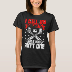 I Har 99 socklar men en 10 mm Aint One-mekanism T Shirt