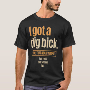 I Har A Gräv Bick - Lustigt förvirring T Shirt