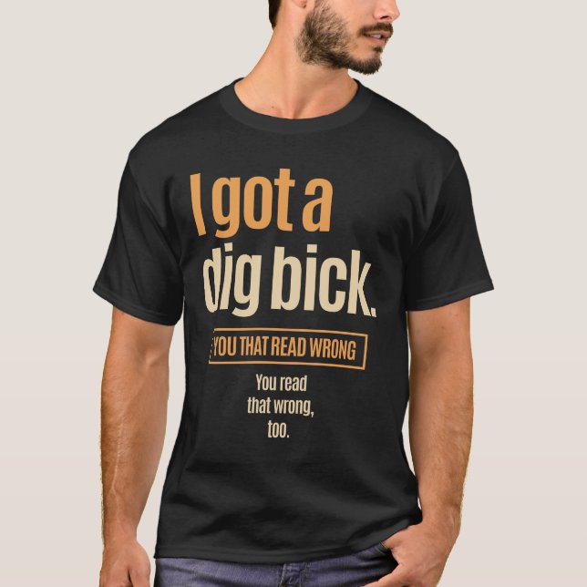 I Har A Gräv Bick - Lustigt förvirring T Shirt (Framsida)