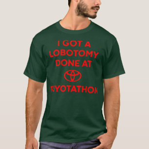 I Har A Lobotomy Utfärdad i Toyotathon Memine T Shirt