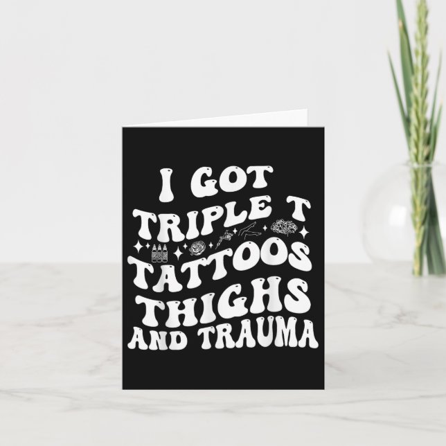 I Har Triple T Tattoos Thighs och Trauma Funny Quo Kort (Framsida)