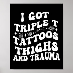 I Har Triple T Tattoos Thighs och Trauma Funny Quo Poster
