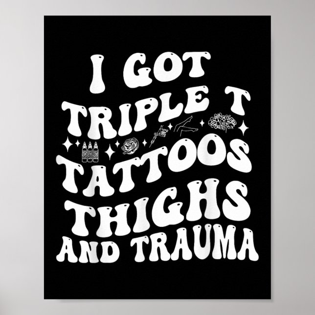 I Har Triple T Tattoos Thighs och Trauma Funny Quo Poster (Framsidan)