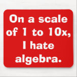 I Hate Algebra Mousepad Musmatta<br><div class="desc">Det här Hate Algebra mousserande är för människor som kärlek algebra. Ha! Jag skojar bara. Det skulle vara fånig! Nej, det är för de 99 yx% av oss som inte förstår vad brev gör i matte. Mustecknet har en sjudande, röd bakgrund och en vit text som säger: "På en av...</div>